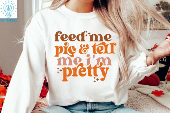 Feed Me Pie and Tell Me Im Pretty Quote: Graphics for Crafts
